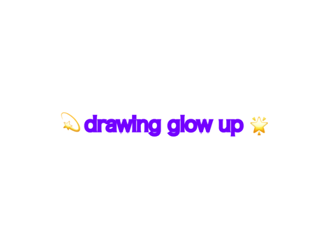 ⭐️ drawing glow up ⭐️ 