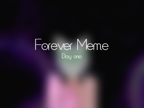 Day one // Forget meme