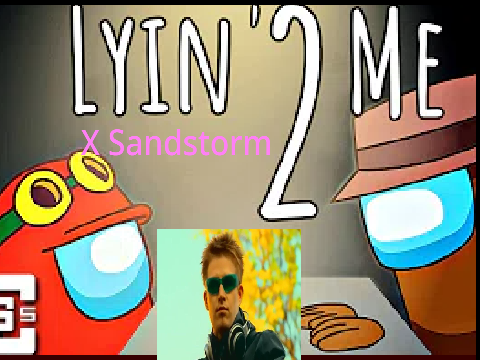 Lyin 2 Me x Sandstorm