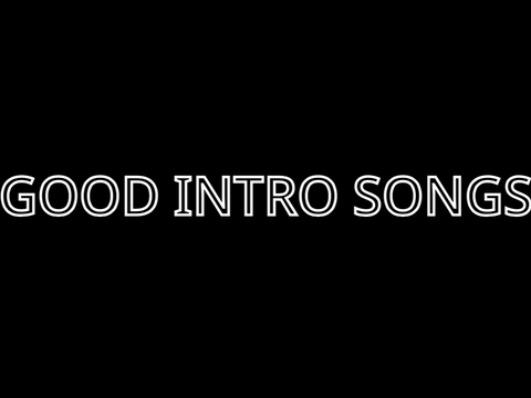 GOOD INTRO SONGS (see inside)