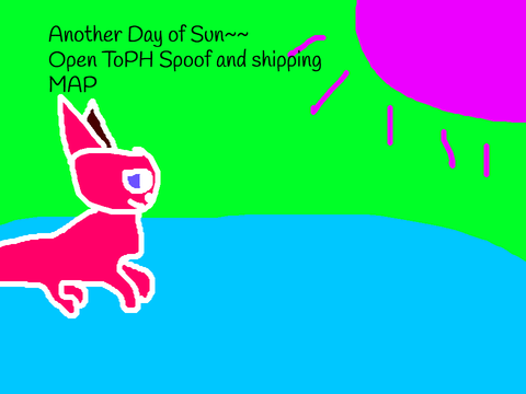 Another Day of Sun~~OPEN ToPH Spoof & Shipping MAP