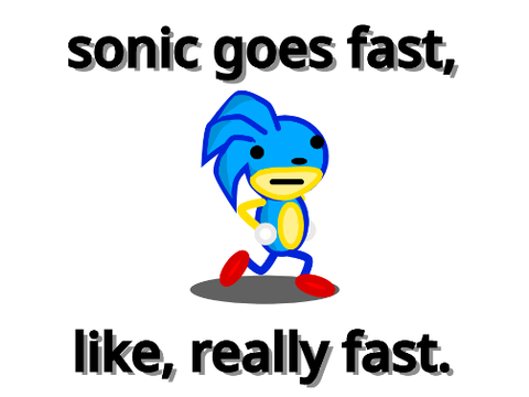 sonic goes fast, like, really fast.