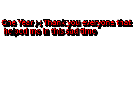 my one year anniversary ;-; 