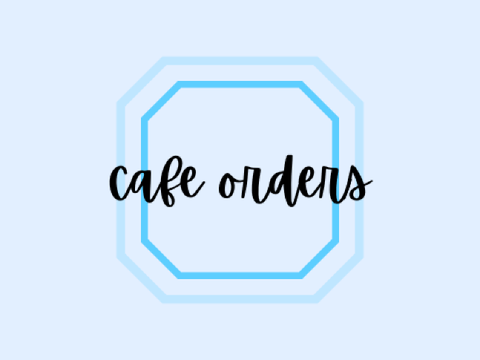 ♡ cafe orders ♡