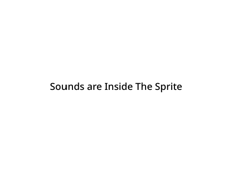 Sounds are Inside The Sprite