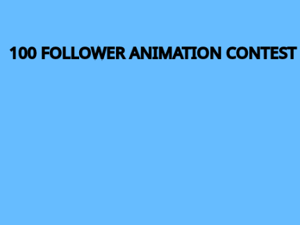 100 follower Animation Contest  