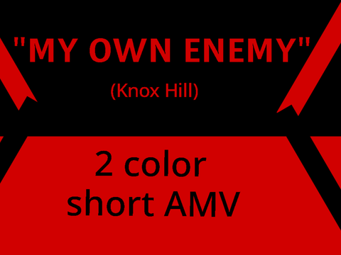 Catclakat's entry- "My Own Enemy" -2 color AMV contest entry