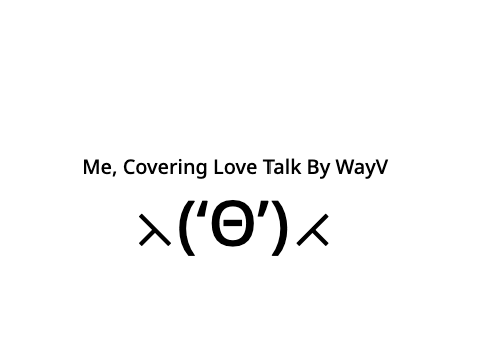 Me, Covering Love Talk By WayV (REALLY BAD)
