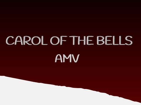 Carol of the bells AMV