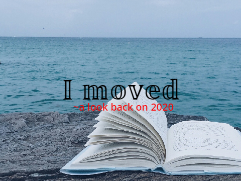 I moved~A Look Back on 2020