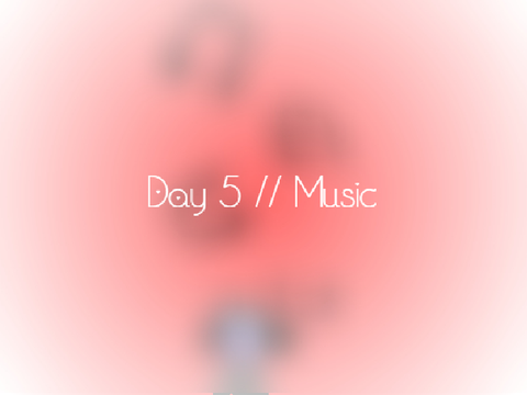 Day 5 // Music