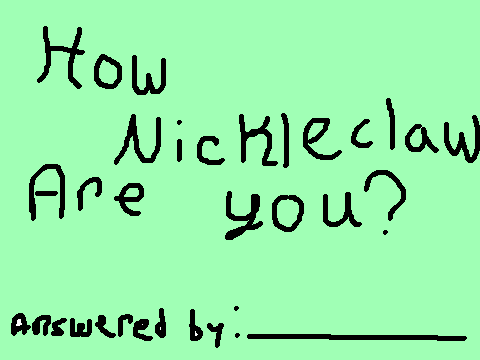 How "Nickleclaw" are ya?