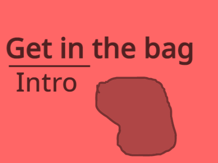 Get In The Bag || Intro