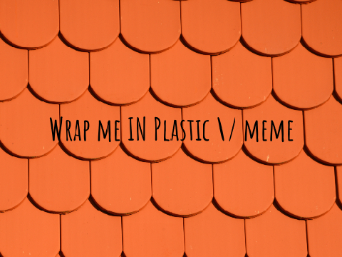 Wrap Me In Plastic | Memix