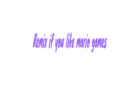 Remix if you like mario games remix