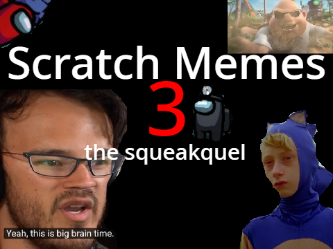 Scratch Memes 3: The Squeakquel