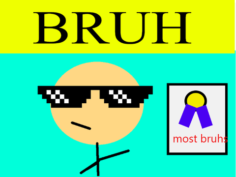 this dude who says bruh to everything
