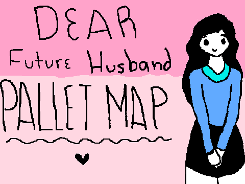 OPEN// Dear Future Husband //Pallet MAP