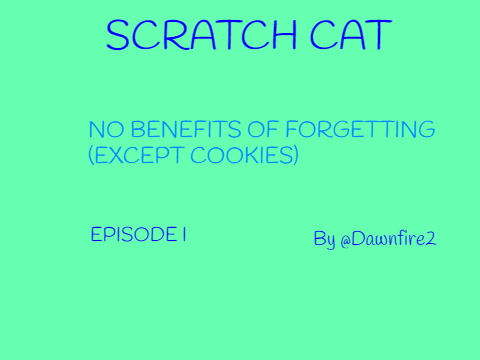 Scratch Cat- episode 1 (no benefits of forgetting)