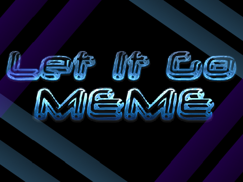 Let It Go || Original Meme