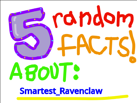 5 Random Facts About Me for anyone interested -_-