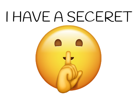 I have a secret... ┬┴┬┴┤ ͜ʖ ͡°) ├┬┴┬┴