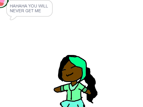 HAHAHA YOU WILL NEVER GET ME