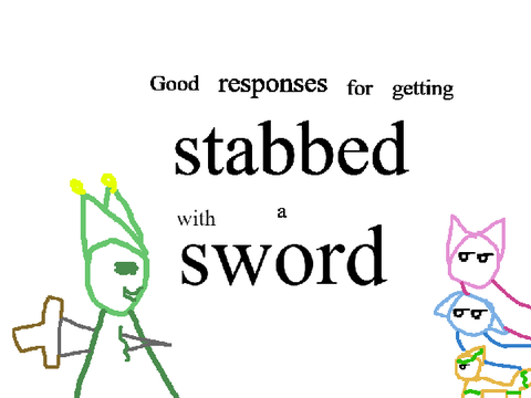 Good responses to getting stabbed with a sword (filler)