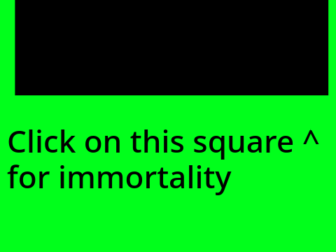 Click On the Square for Immortality