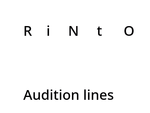 R i N t O   (audition lines)