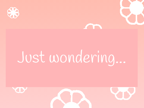 just wondering...