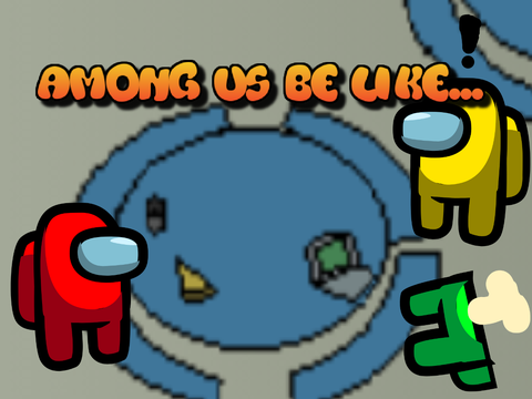 Among Us Be like...