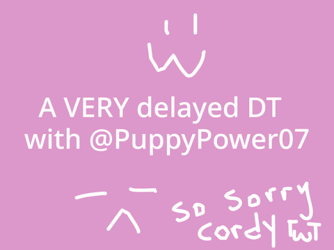 A VERY delayed DT with @PuppyPower07