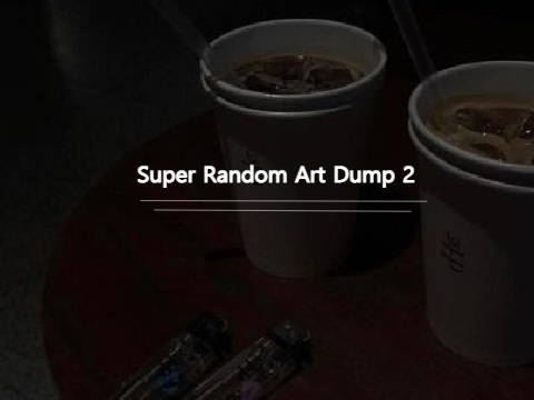 || Super Random Art Dump 2 || 