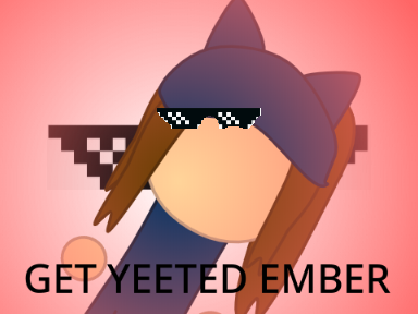 GET YEETED -EMBERANIMATIONS-.