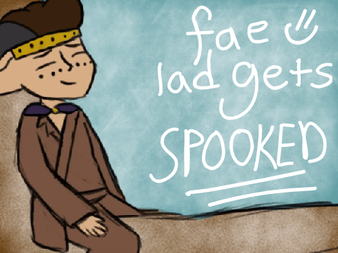 a fae lad gets spooked