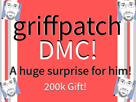 (Closed) griffpatch DMC - 200K Surprise! (18+ Follows for 1st!)