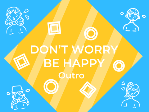 Don't Worry Be Happy- Outro