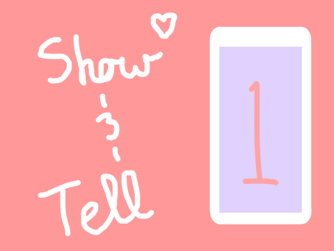 Show and Tell // Part 1
