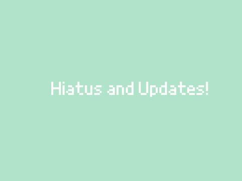♡ hiatus and updates ♡