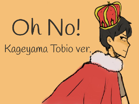 Oh No! Kageyama ver.