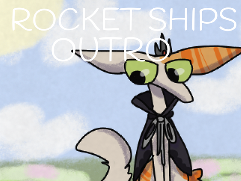 Rocket Ships || Outro