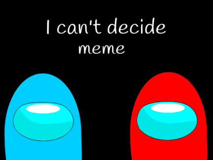 I Can't Decide meme - Among us