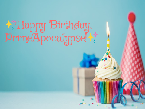 ✨Happy Birthday, PrimeApocaIypse!✨