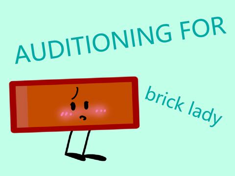 auditioning for brick lady