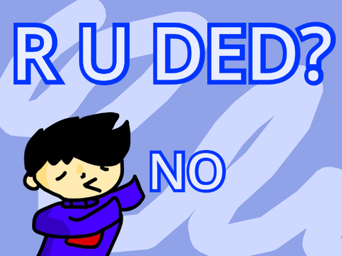 R U DED?