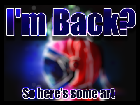 MY DUDES ♦ I'm back?