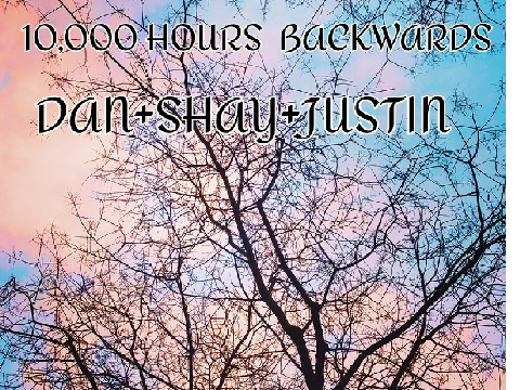 10,000 HOURS SONG BACKWARDS 