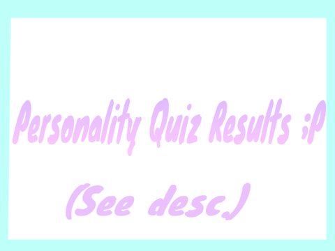 Personality Quiz Results!