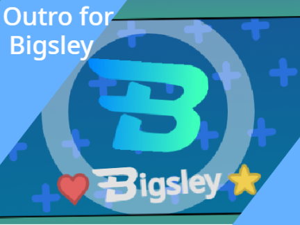 Outro for @Bigsley